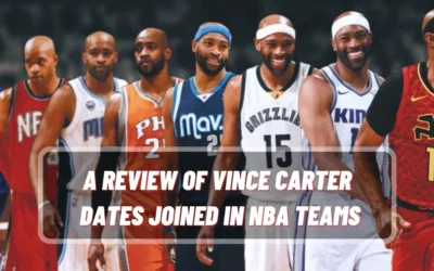 A Review of Vince Carter Dates Joined in NBA Teams