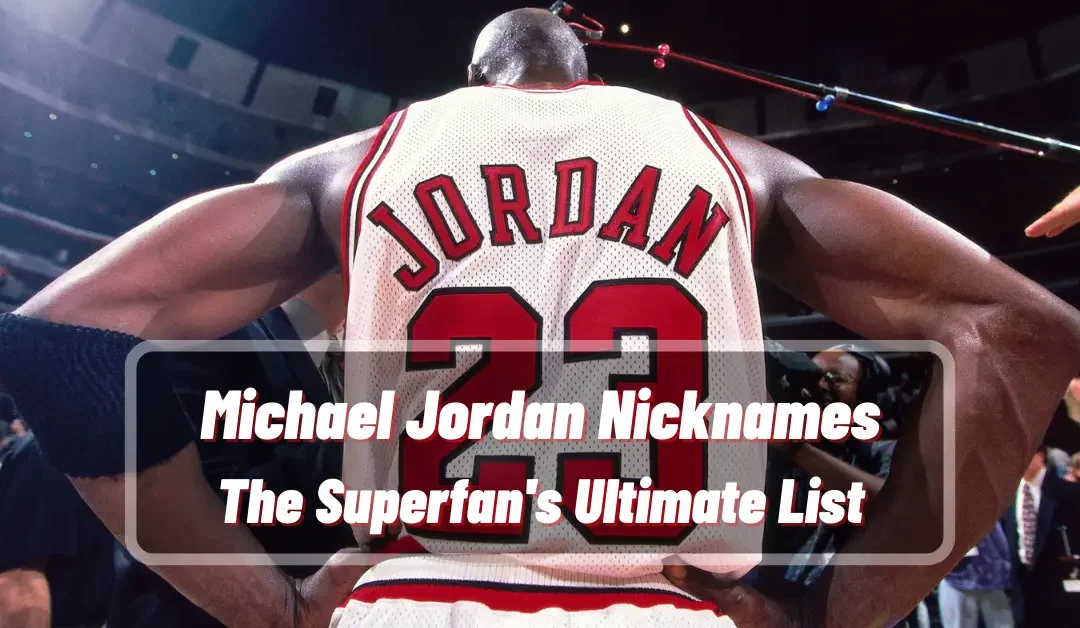Michael Jordan Nicknames: The Superfan’s Ultimate List!