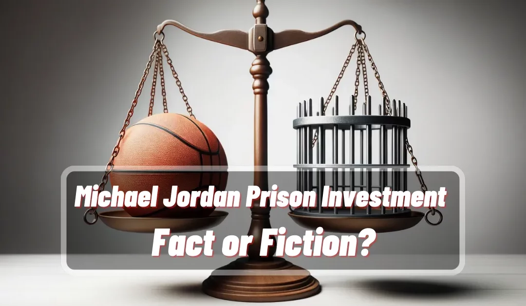 Michael Jordan Prison Investment: Fact or Fiction?