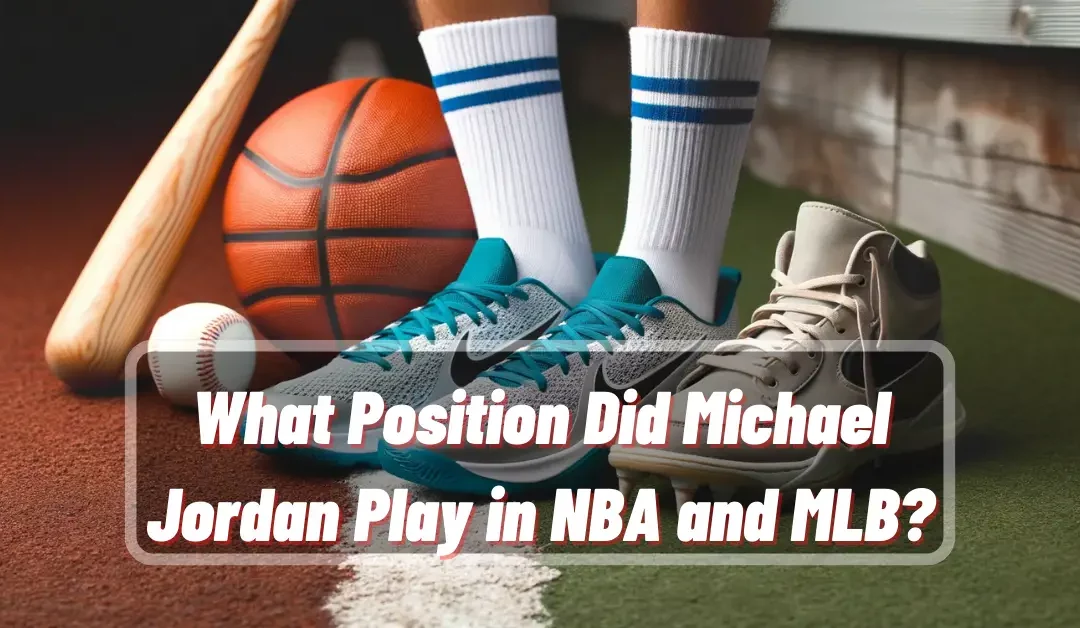 What Position Did Michael Jordan Play in NBA and MLB?