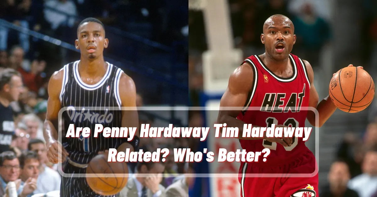 Are Penny Hardaway Tim Hardaway Related Who's Better