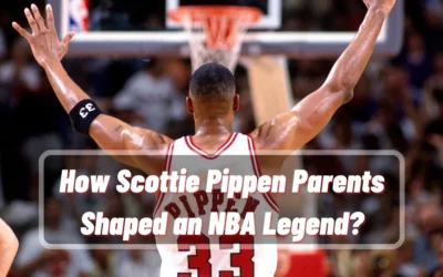 How Scottie Pippen Parents Shaped an NBA Legend?