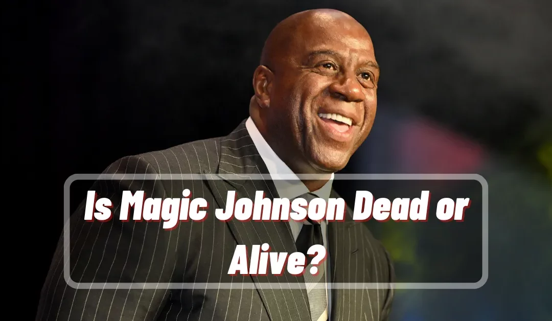 Fact Check: Is Magic Johnson Dead or Alive?