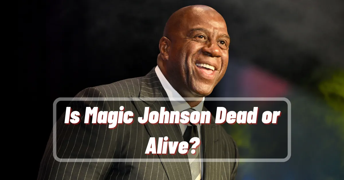 Is Magic Johnson Dead