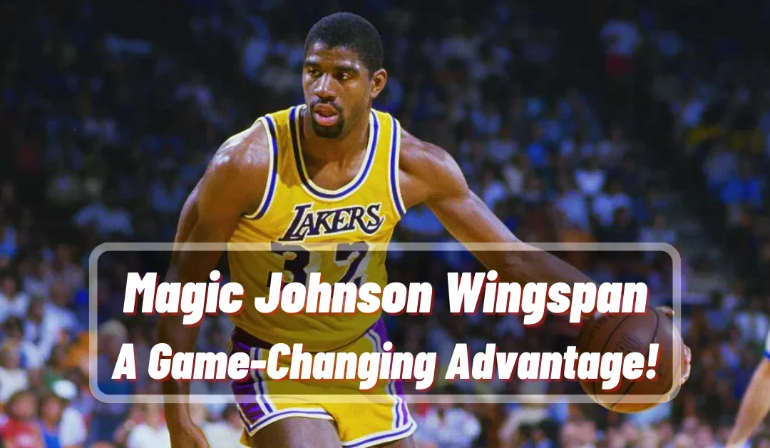 Magic Johnson Wingspan: A Game-Changing Advantage!