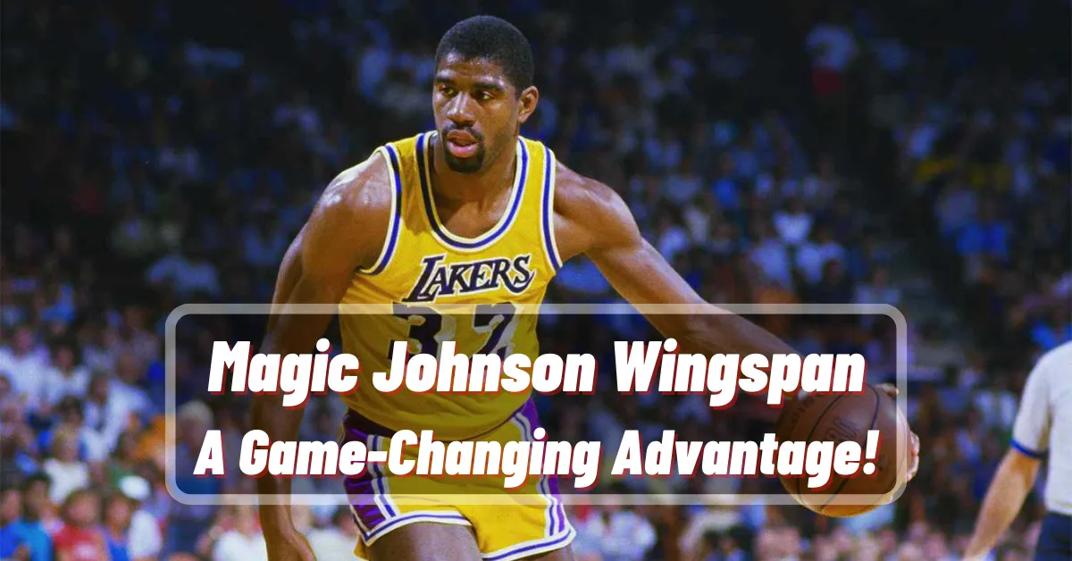 Magic Johnson Wingspan A Game-Changing Advantage!