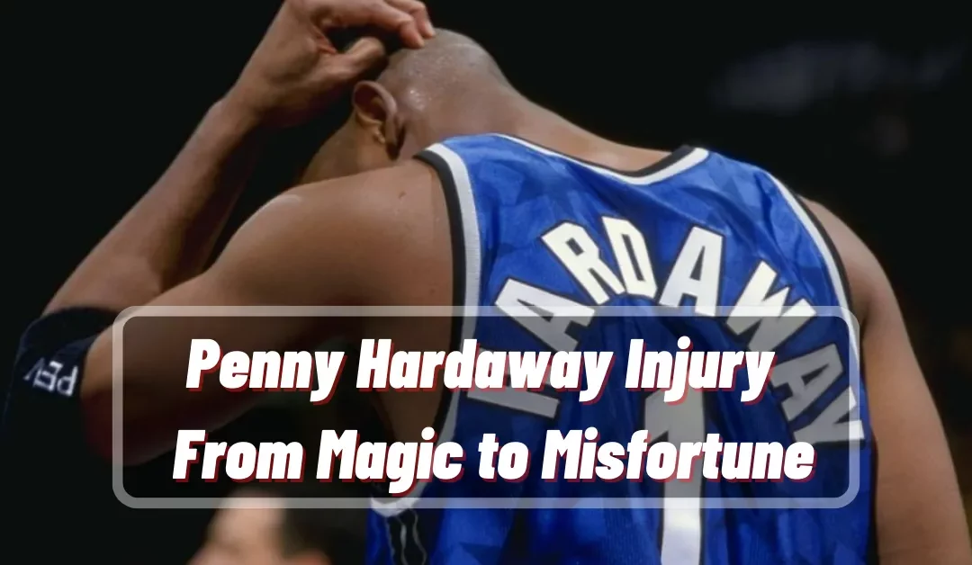 Penny Hardaway Injury Story: From Magic to Misfortune