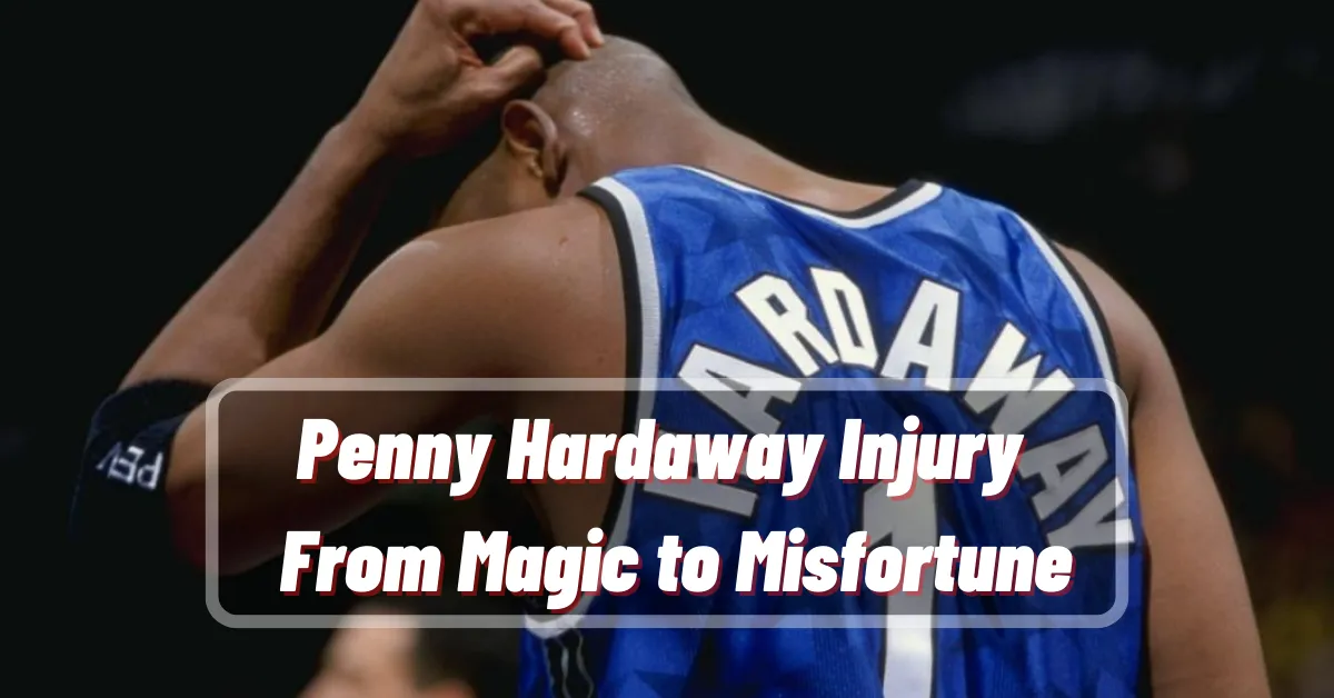 Penny Hardaway Injury Story From Magic to Misfortune
