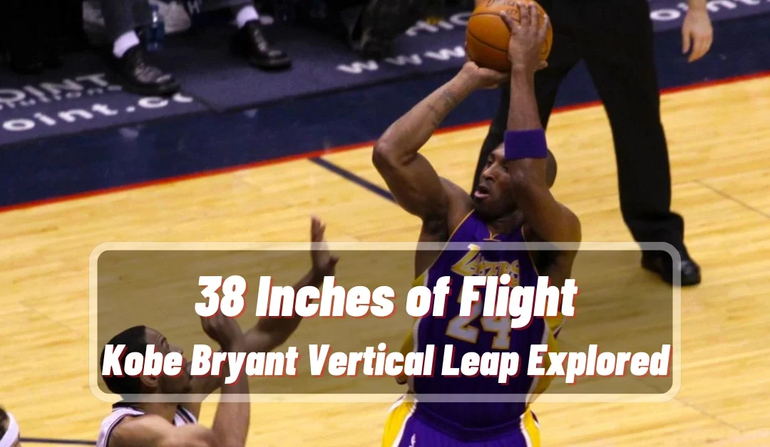38 Inches of Flight: Kobe Bryant Vertical Leap Explored