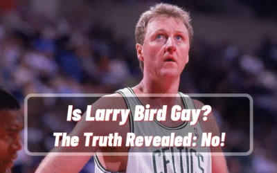 Is Larry Bird Gay? The Truth Revealed: No!