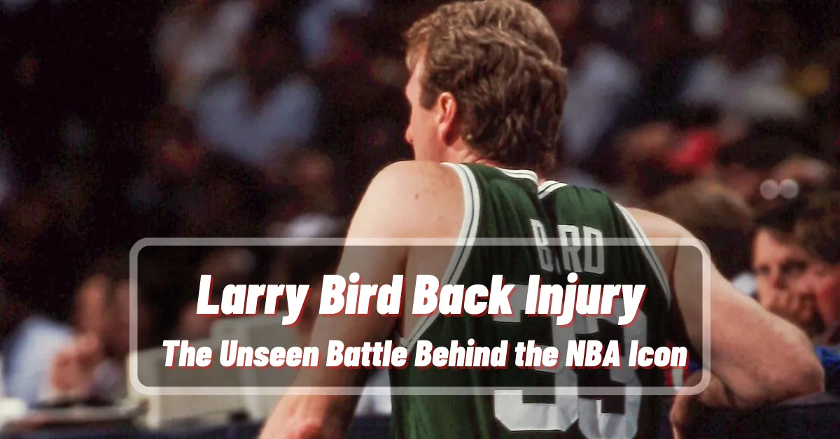 Larry Bird Back Injury The Unseen Battle Behind the NBA Icon