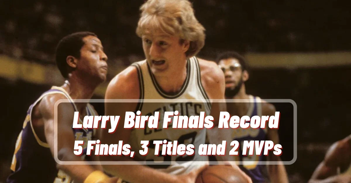 Larry Bird Finals Record 5 Finals, 3 Titles and 2 MVPs