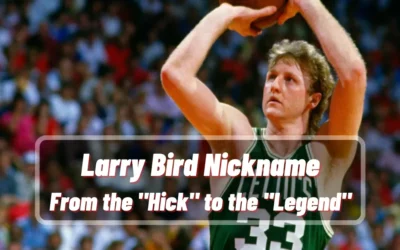 Larry Bird Nickname: From the “Hick” to the “Legend”