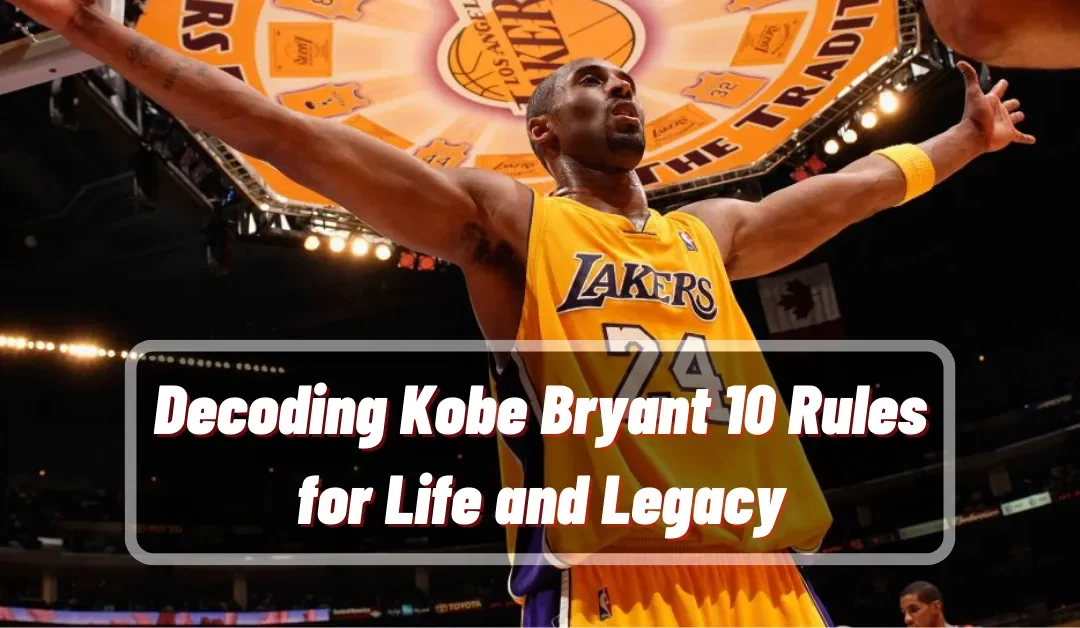 Decoding Kobe Bryant 10 Rules for Life and Legacy